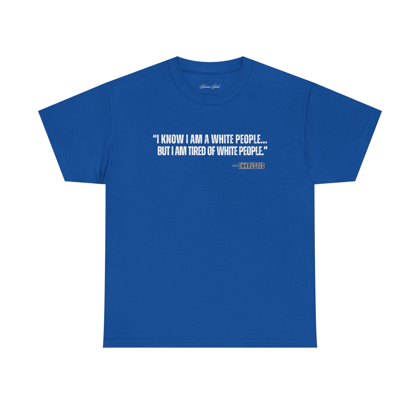 “I AM TIRED OF WHITE PEOPLE”TSHIRT