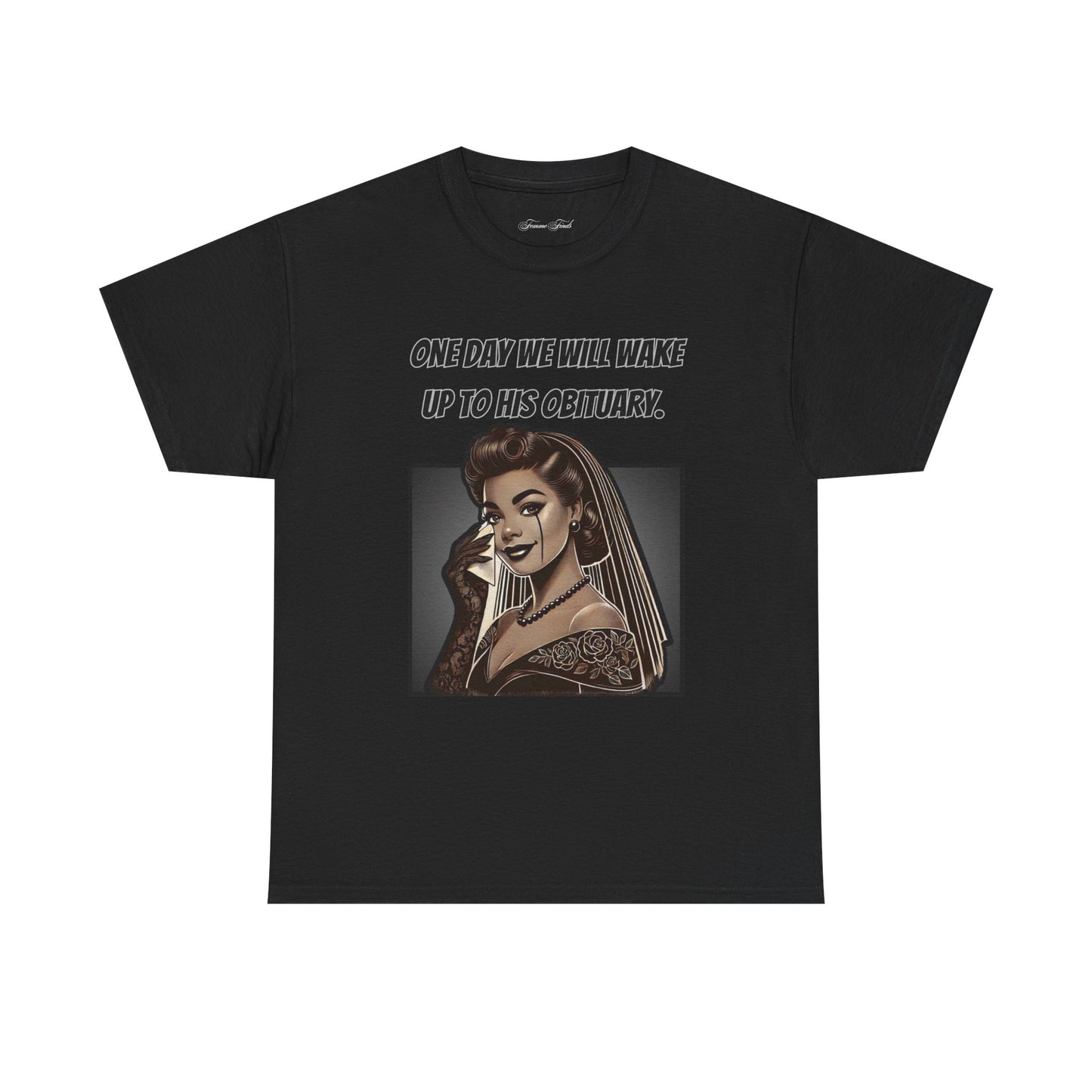One Day We Will Wake Up to His Obituary T-Shirt – Noir Edition