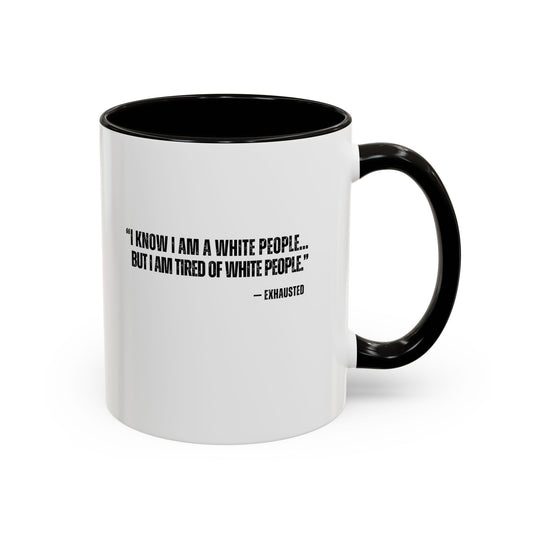 “I AM TIRED OF WHITE PEOPLE” ALLY COFFEE MUG (11oz, 15oz)