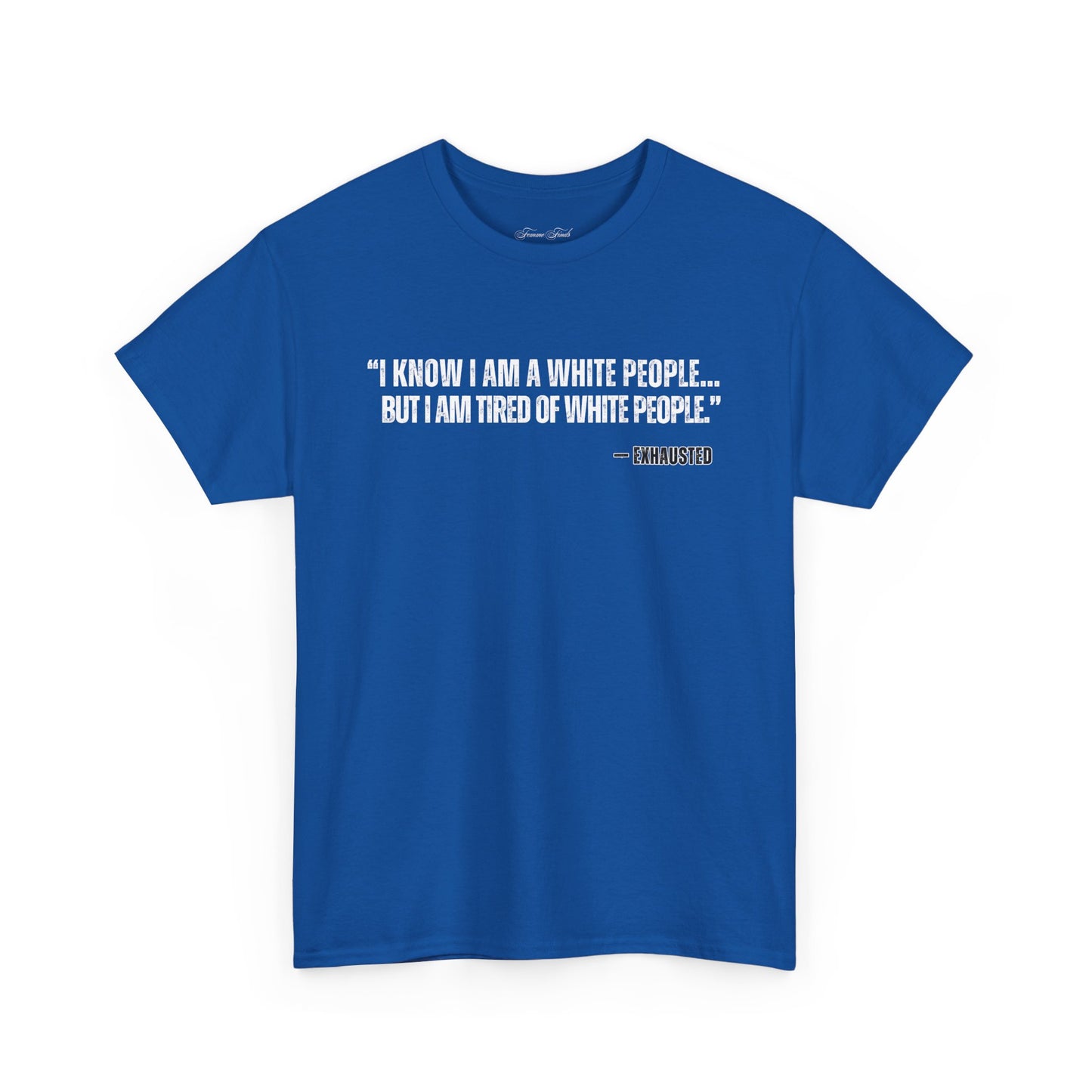 “I AM TIRED OF WHITE PEOPLE”TSHIRT