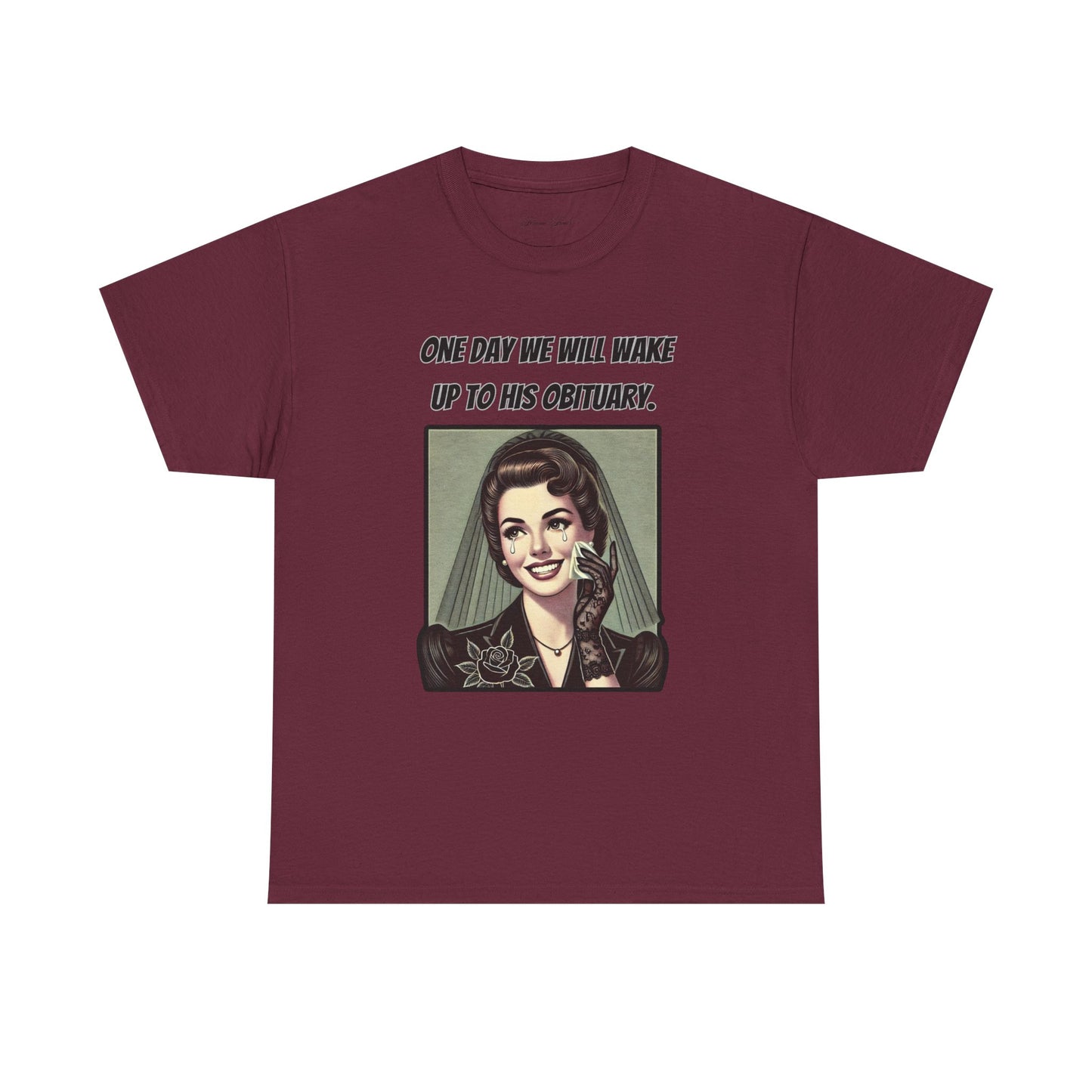 One Day We Will Wake Up to His Obituary T-Shirt – Classic Vintage Edition