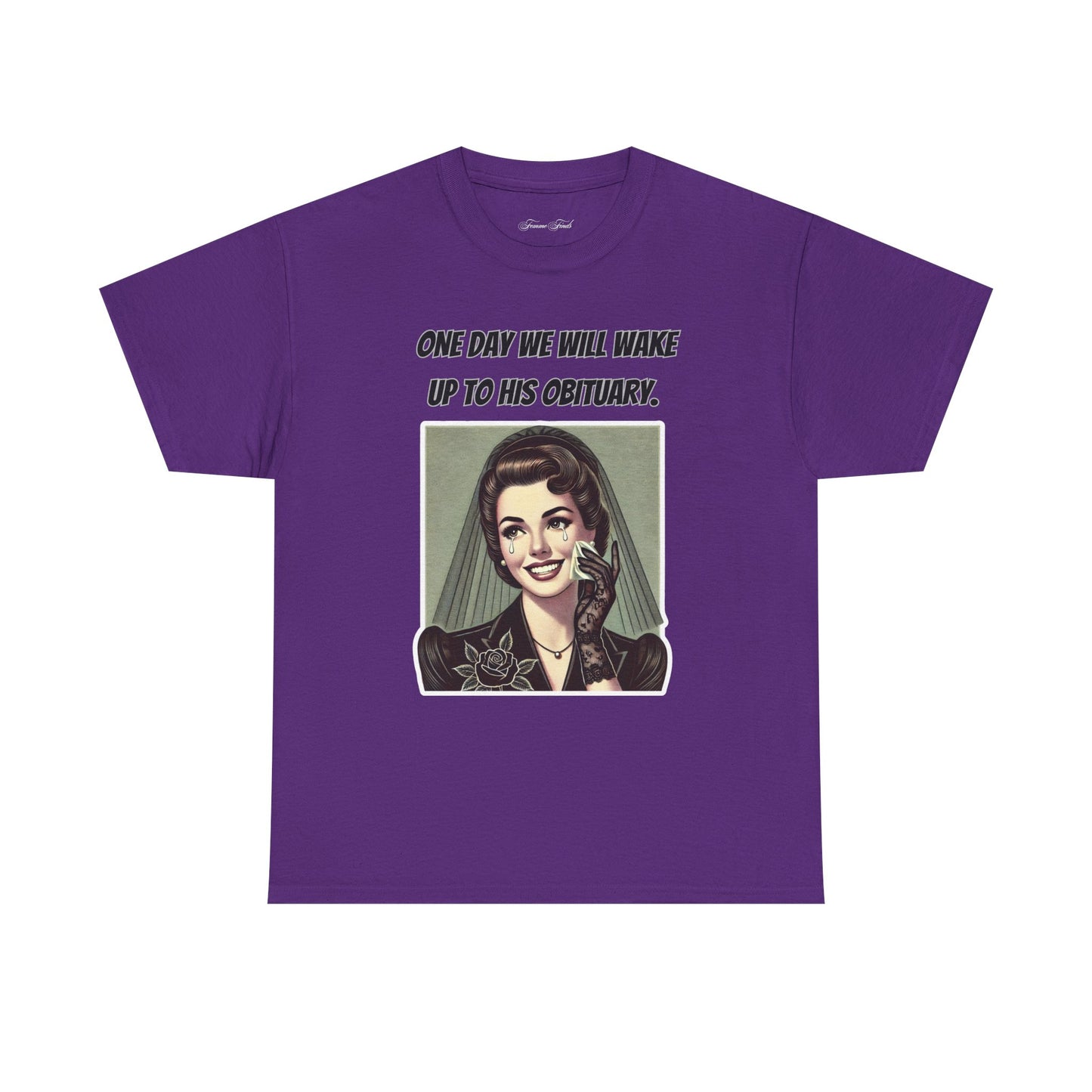 One Day We Will Wake Up to His Obituary T-Shirt – Classic Vintage Edition