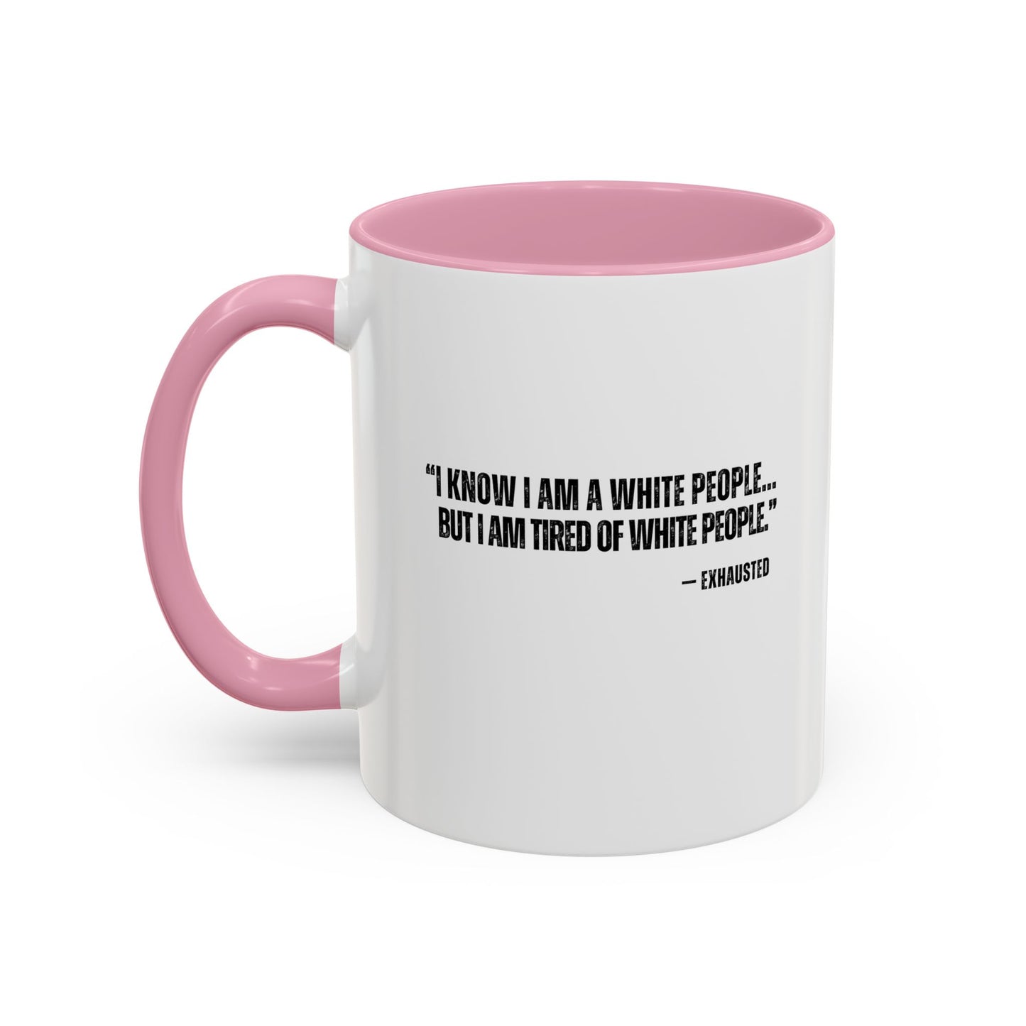 “I AM TIRED OF WHITE PEOPLE” ALLY COFFEE MUG (11oz, 15oz)