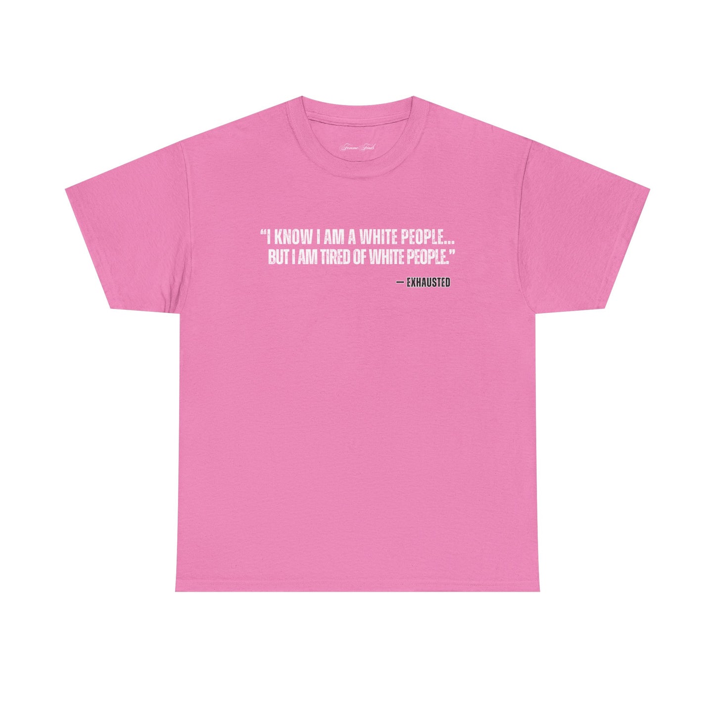 “I AM TIRED OF WHITE PEOPLE”TSHIRT