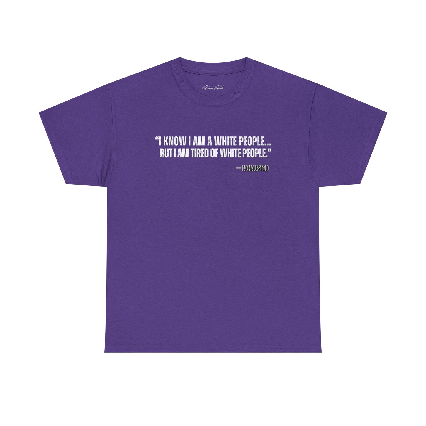 “I AM TIRED OF WHITE PEOPLE”TSHIRT