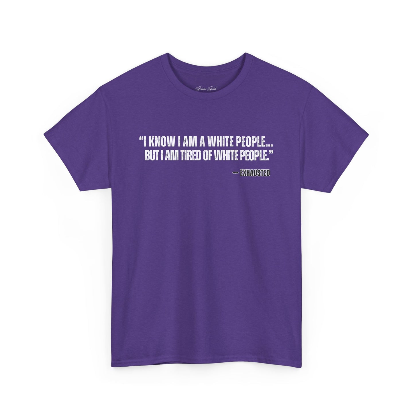 “I AM TIRED OF WHITE PEOPLE”TSHIRT