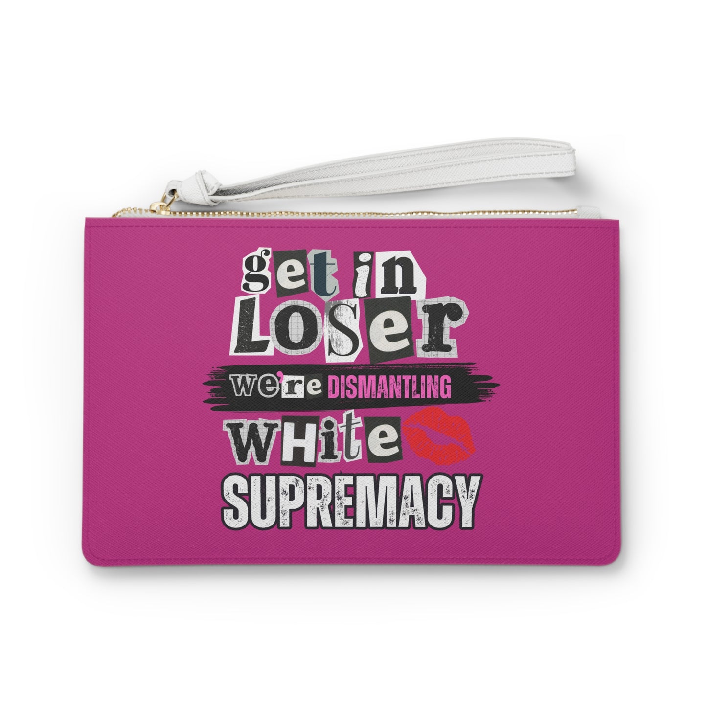 Get in, Loser—We’re Dismantling White Supremacy Clutch Bag