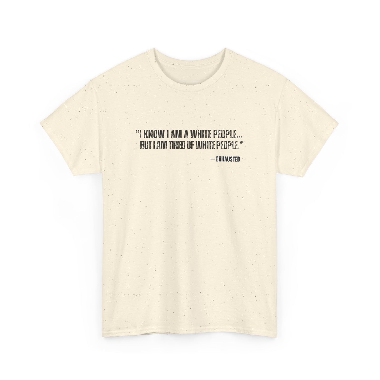 “I AM TIRED OF WHITE PEOPLE”TSHIRT