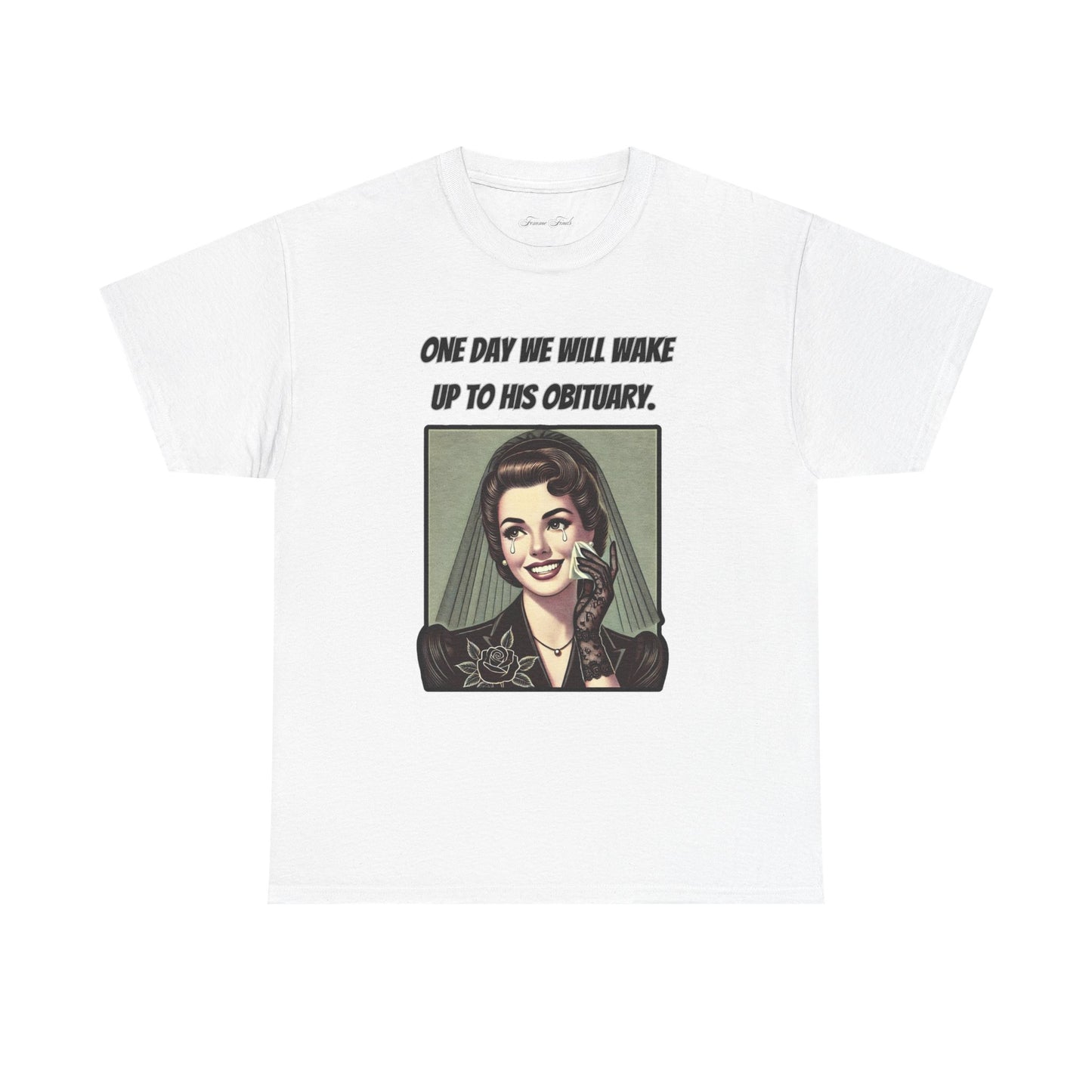 One Day We Will Wake Up to His Obituary T-Shirt – Classic Vintage Edition