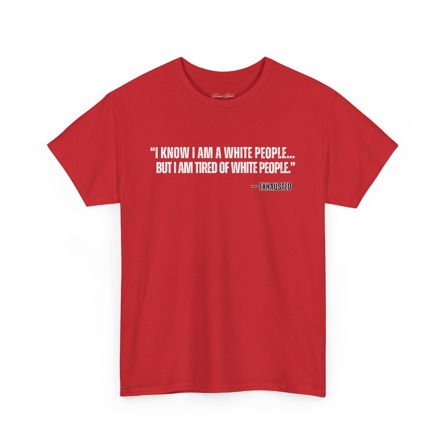 “I AM TIRED OF WHITE PEOPLE”TSHIRT