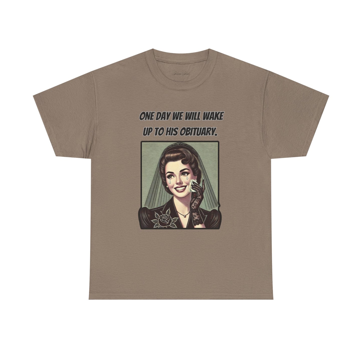 One Day We Will Wake Up to His Obituary T-Shirt – Classic Vintage Edition