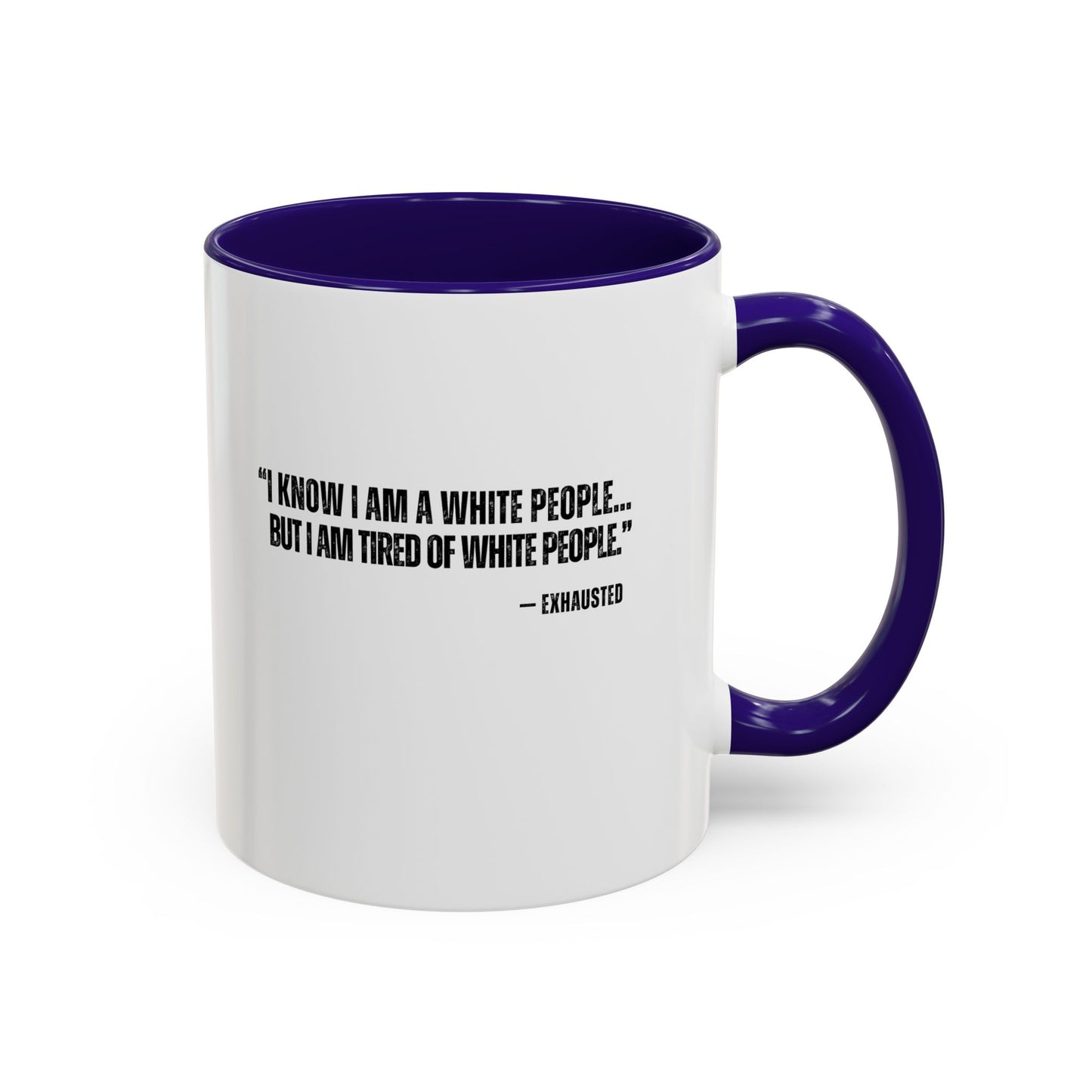 “I AM TIRED OF WHITE PEOPLE” ALLY COFFEE MUG (11oz, 15oz)