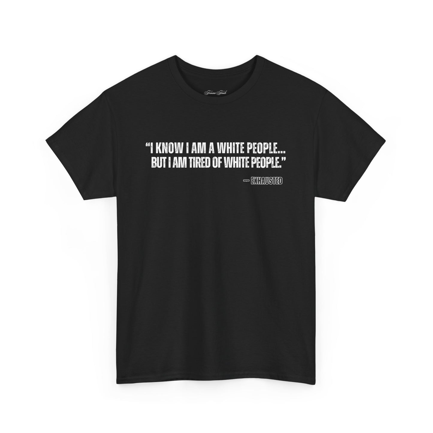 “I AM TIRED OF WHITE PEOPLE”TSHIRT