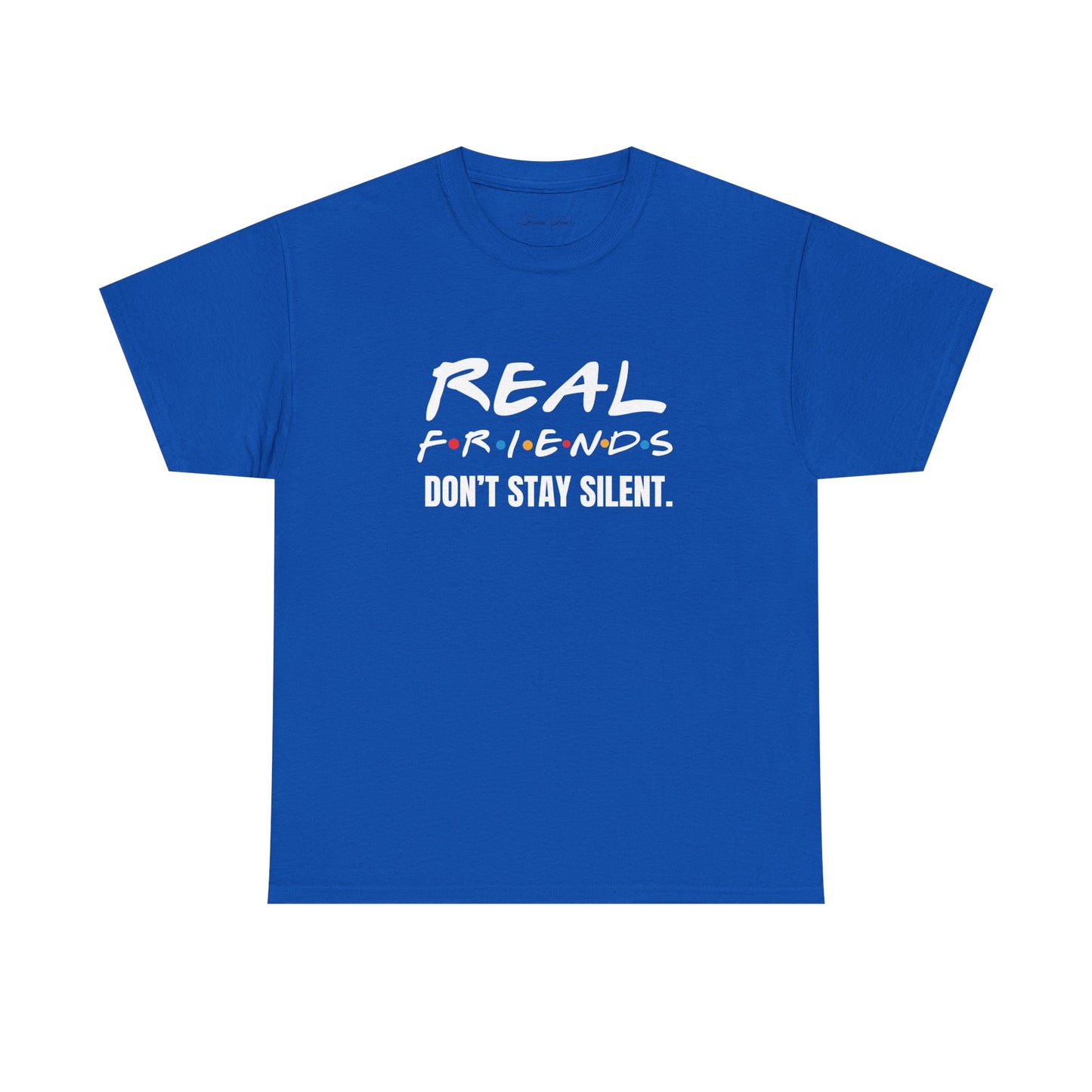 Real Friends Don’t Stay Silent Tshirt
