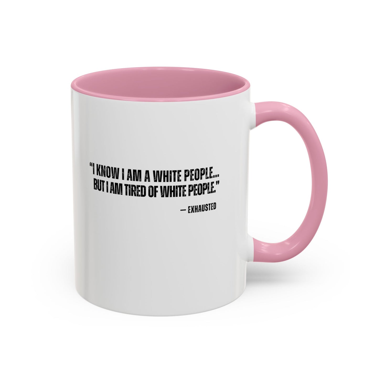 “I AM TIRED OF WHITE PEOPLE” ALLY COFFEE MUG (11oz, 15oz)