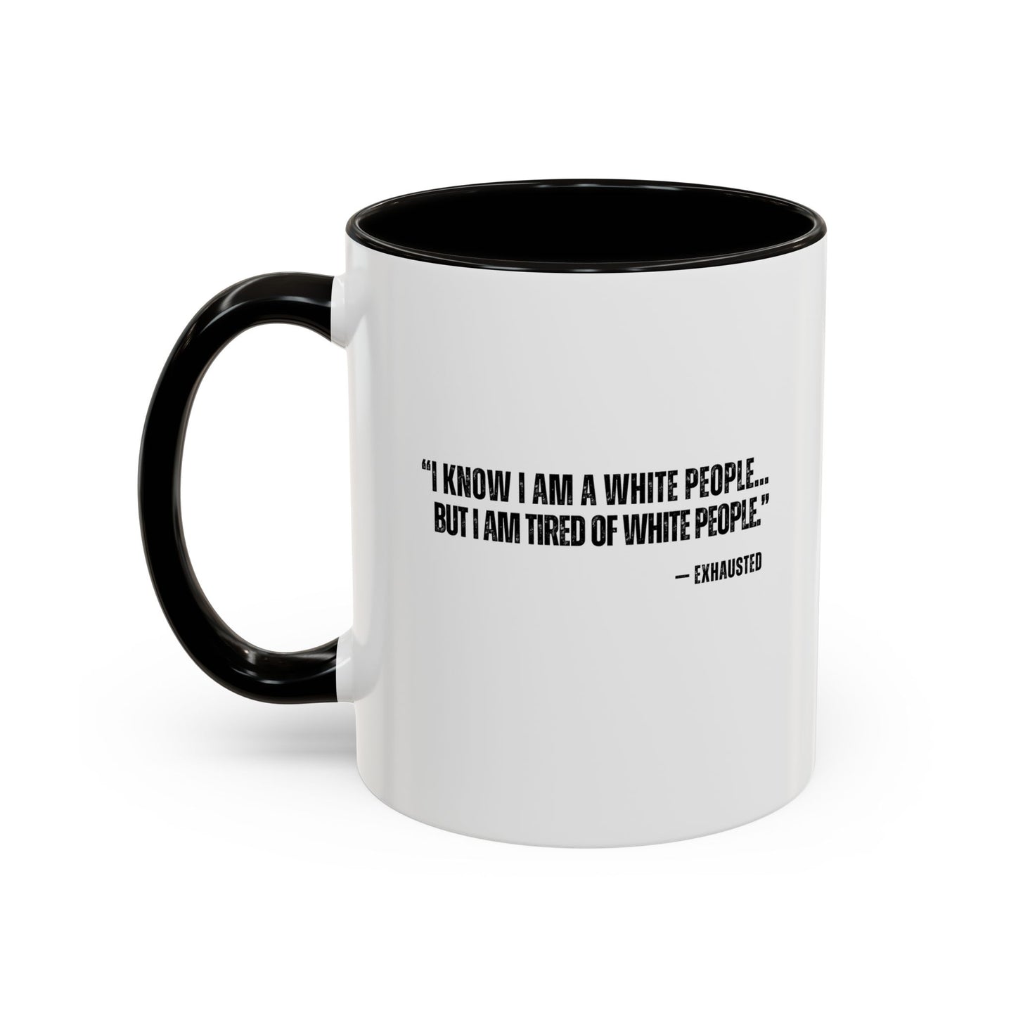 “I AM TIRED OF WHITE PEOPLE” ALLY COFFEE MUG (11oz, 15oz)