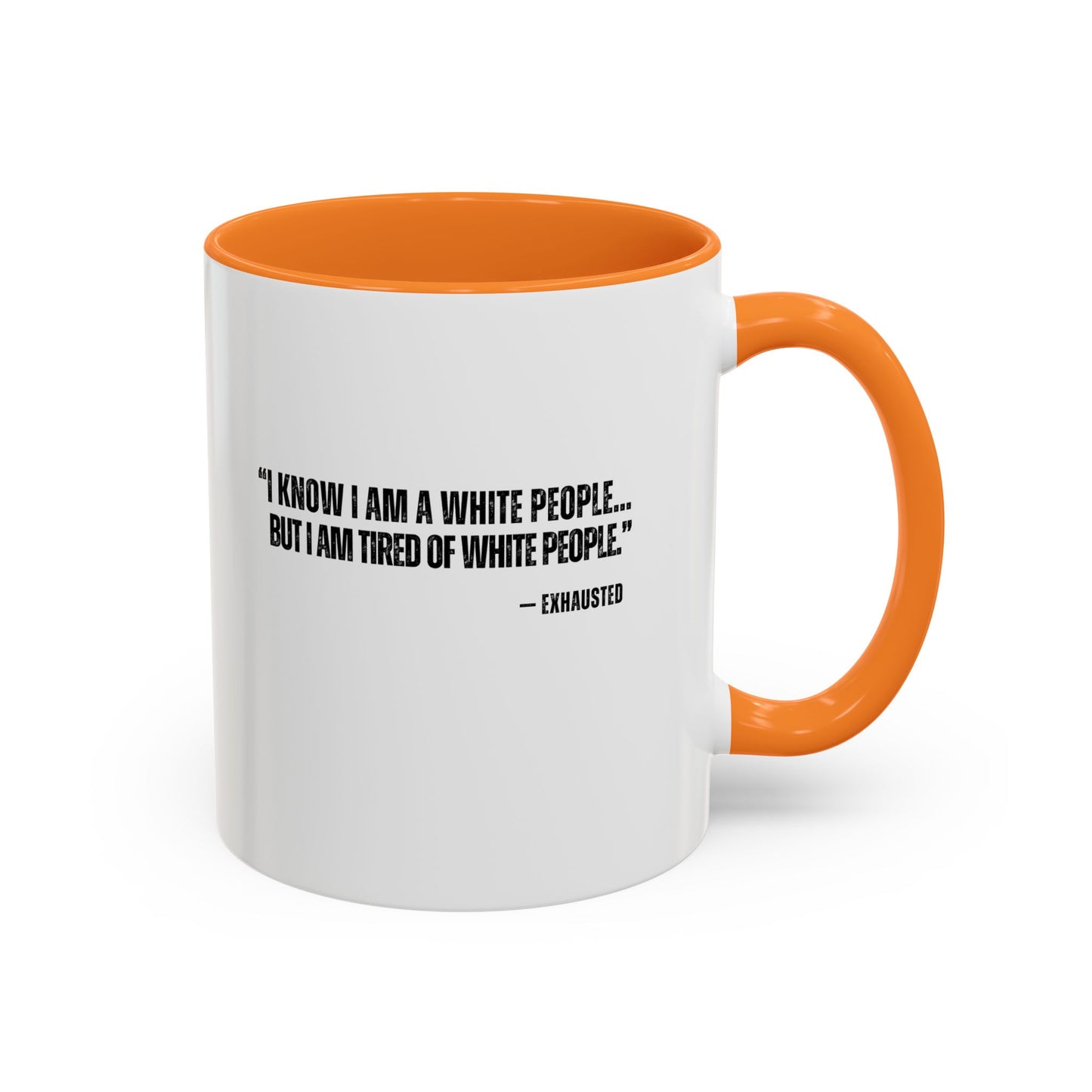 “I AM TIRED OF WHITE PEOPLE” ALLY COFFEE MUG (11oz, 15oz)