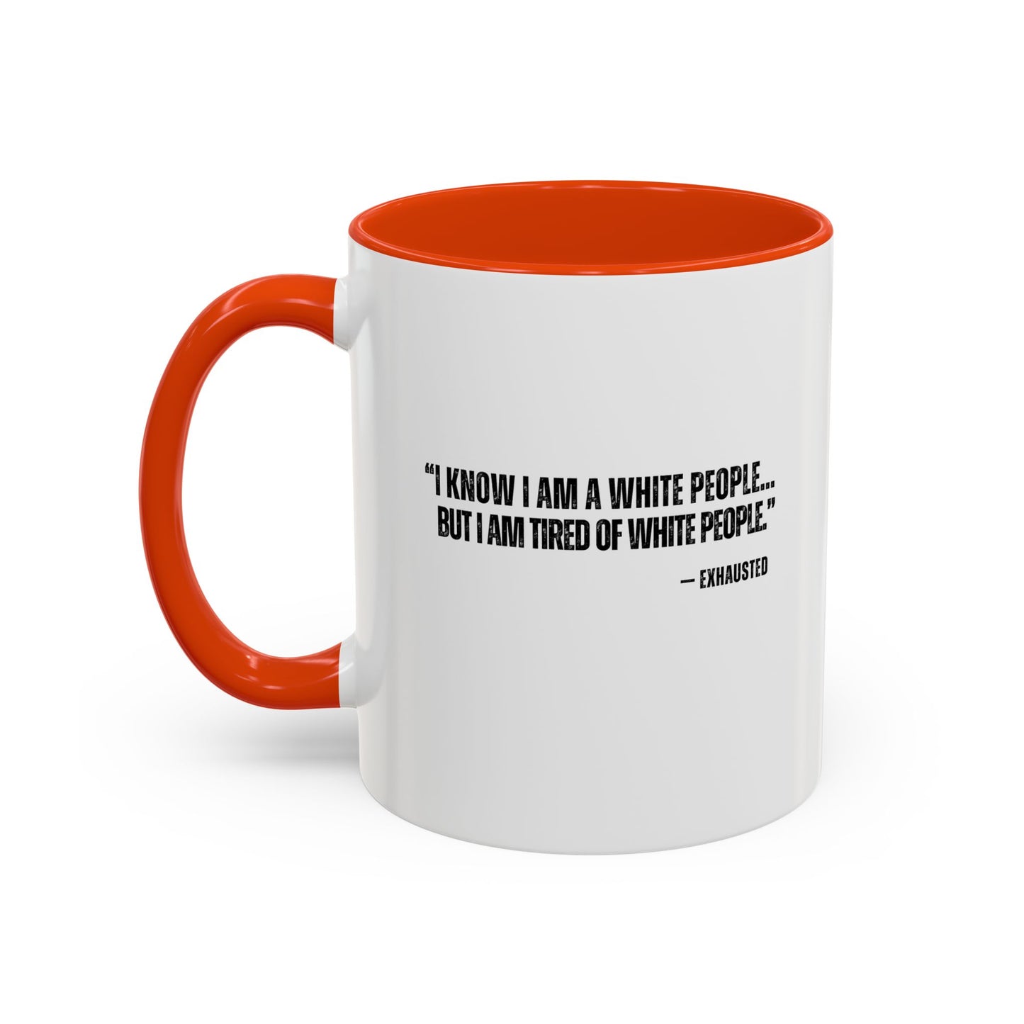 “I AM TIRED OF WHITE PEOPLE” ALLY COFFEE MUG (11oz, 15oz)
