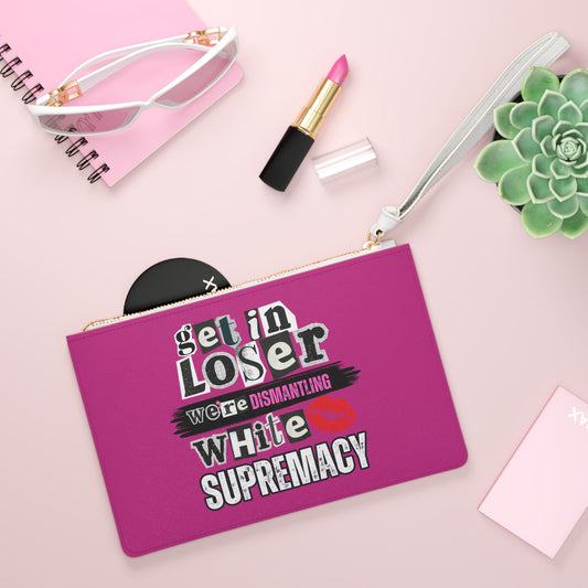 Get in, Loser—We’re Dismantling White Supremacy Clutch Bag