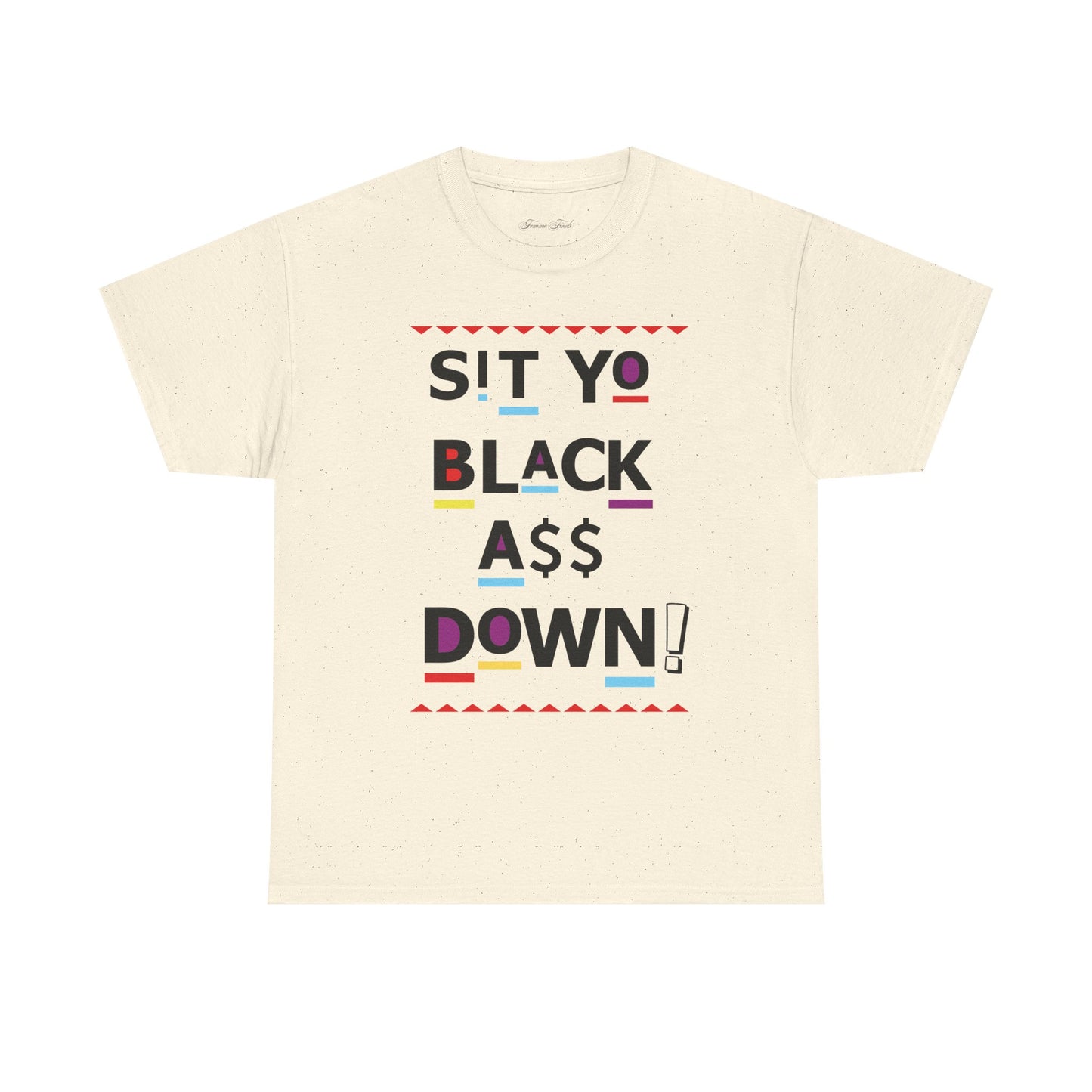 Sit Yo Black A$$ Down Tshirt