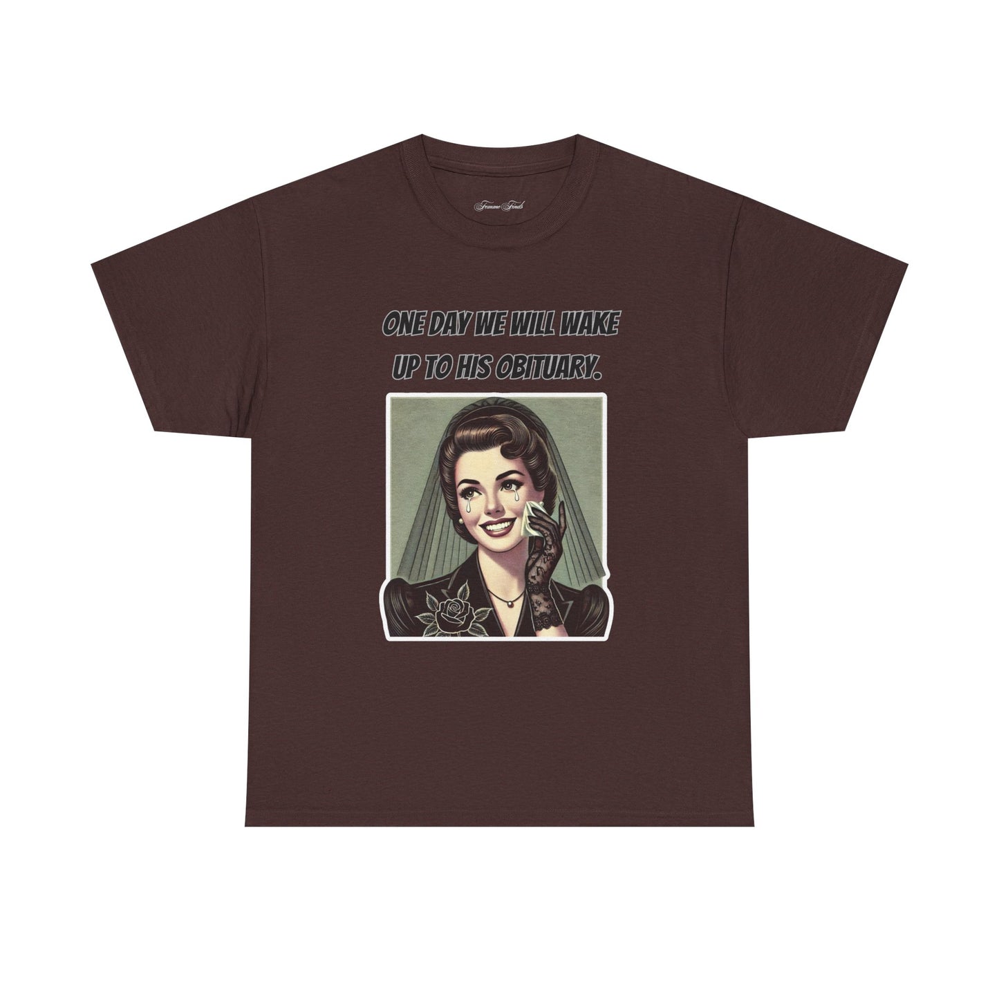 One Day We Will Wake Up to His Obituary T-Shirt – Classic Vintage Edition