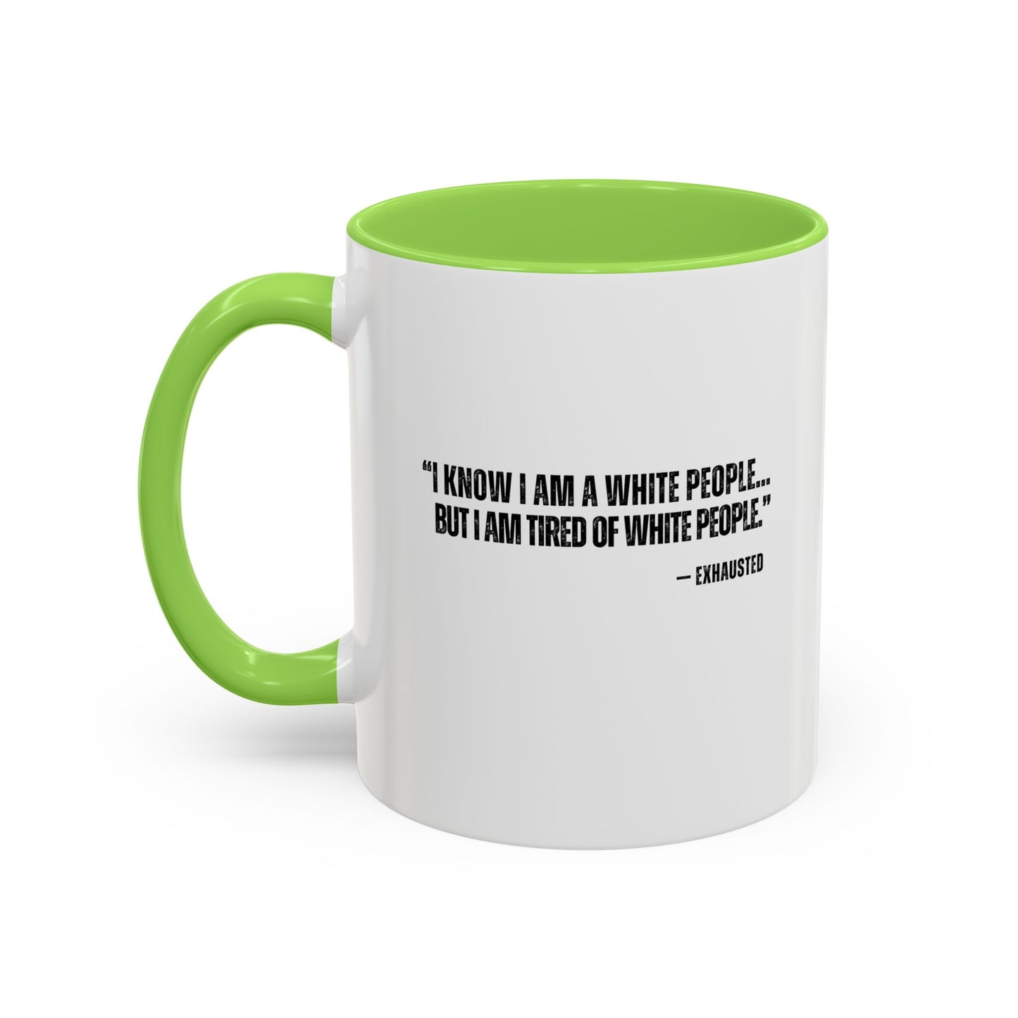 “I AM TIRED OF WHITE PEOPLE” ALLY COFFEE MUG (11oz, 15oz)