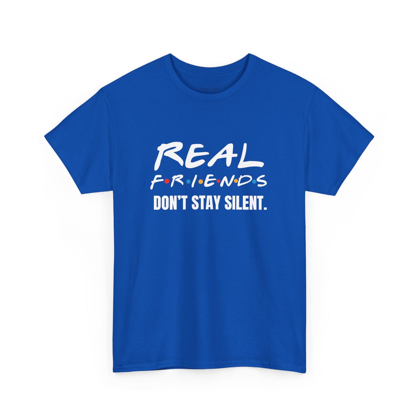 Real Friends Don’t Stay Silent Tshirt