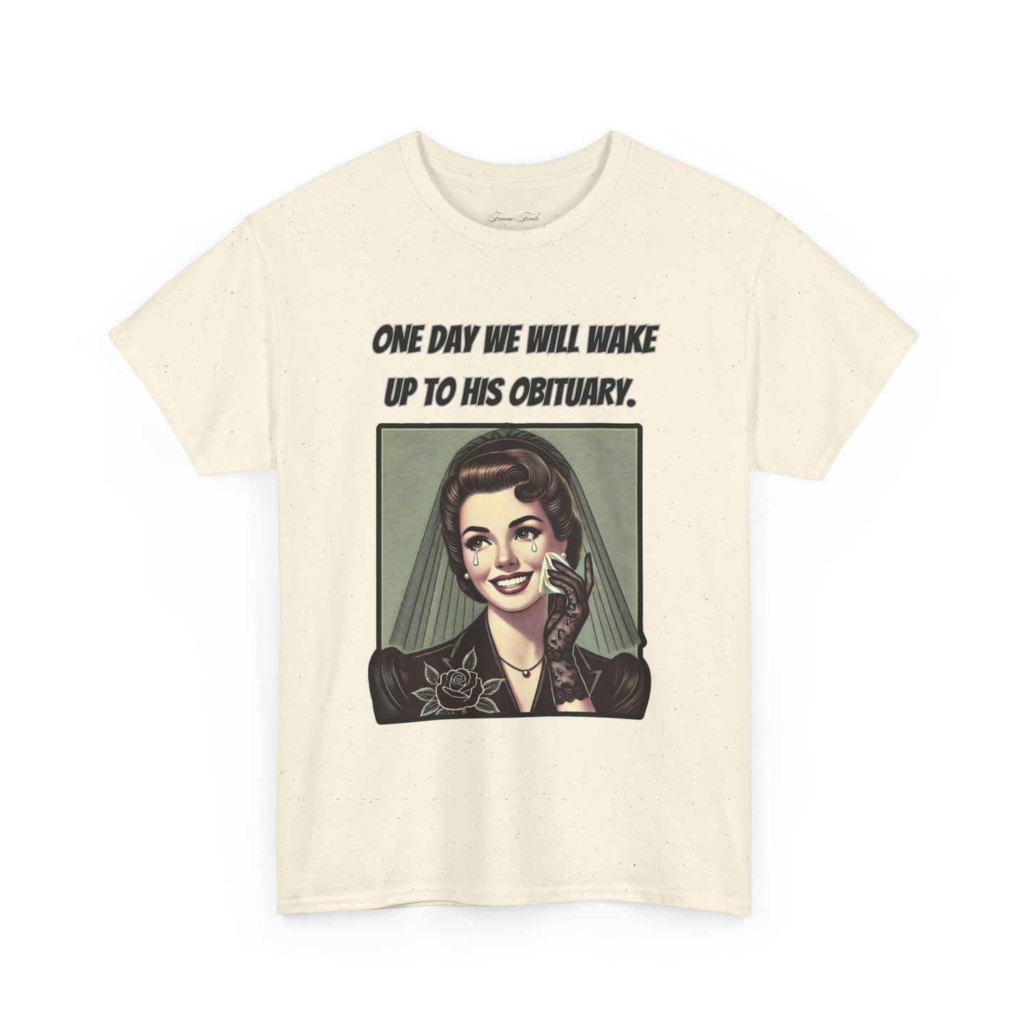 One Day We Will Wake Up to His Obituary T-Shirt – Classic Vintage Edition