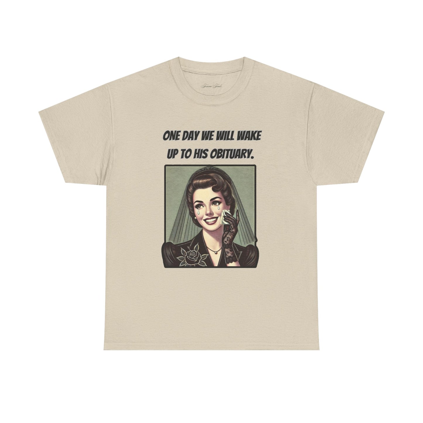 One Day We Will Wake Up to His Obituary T-Shirt – Classic Vintage Edition