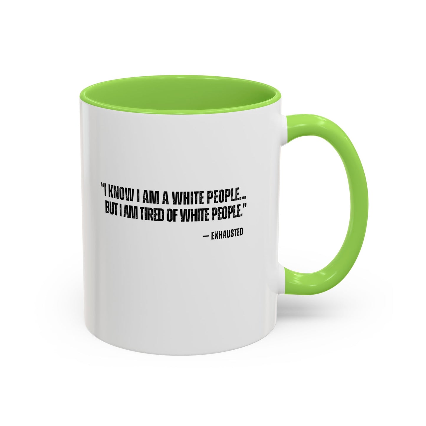 “I AM TIRED OF WHITE PEOPLE” ALLY COFFEE MUG (11oz, 15oz)