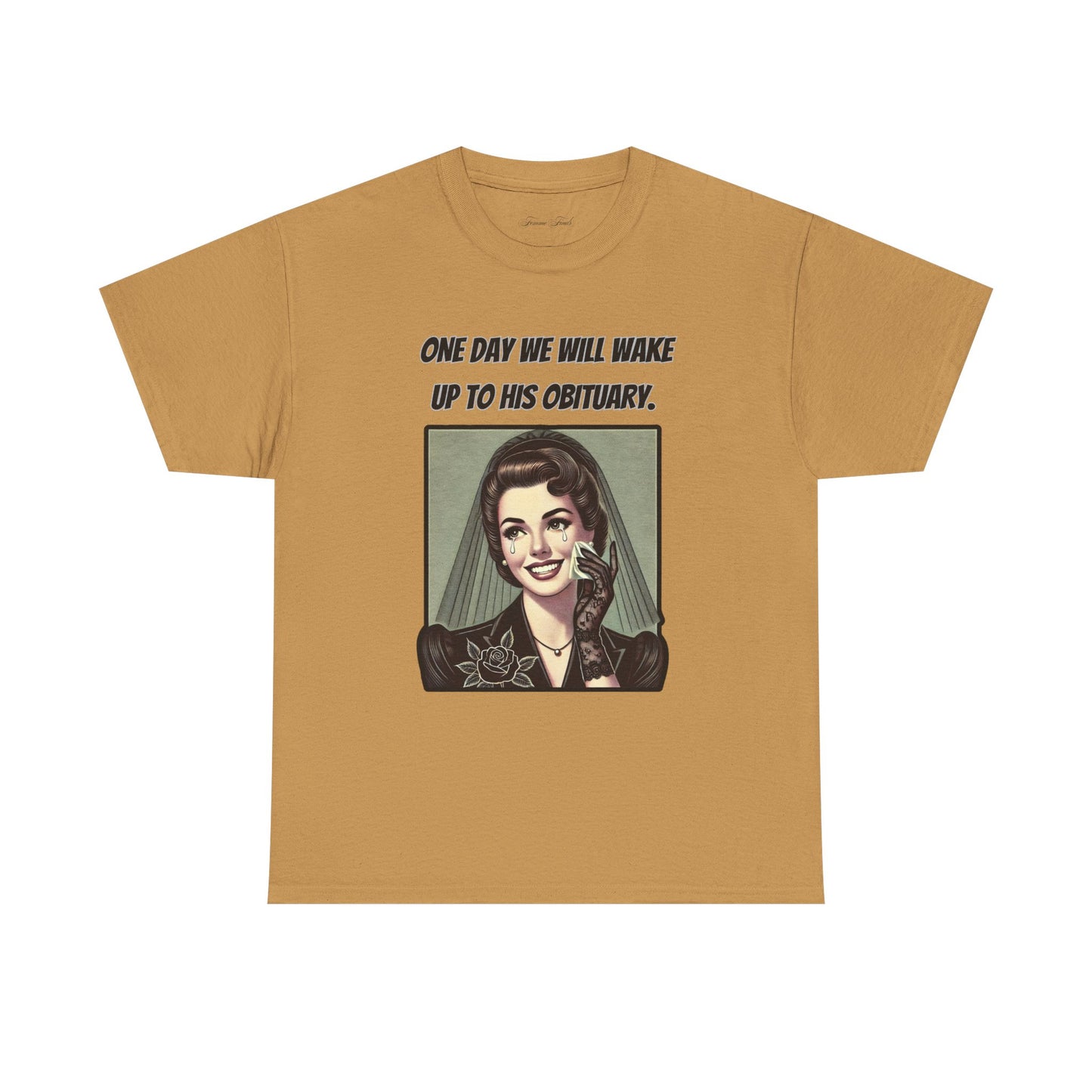 One Day We Will Wake Up to His Obituary T-Shirt – Classic Vintage Edition
