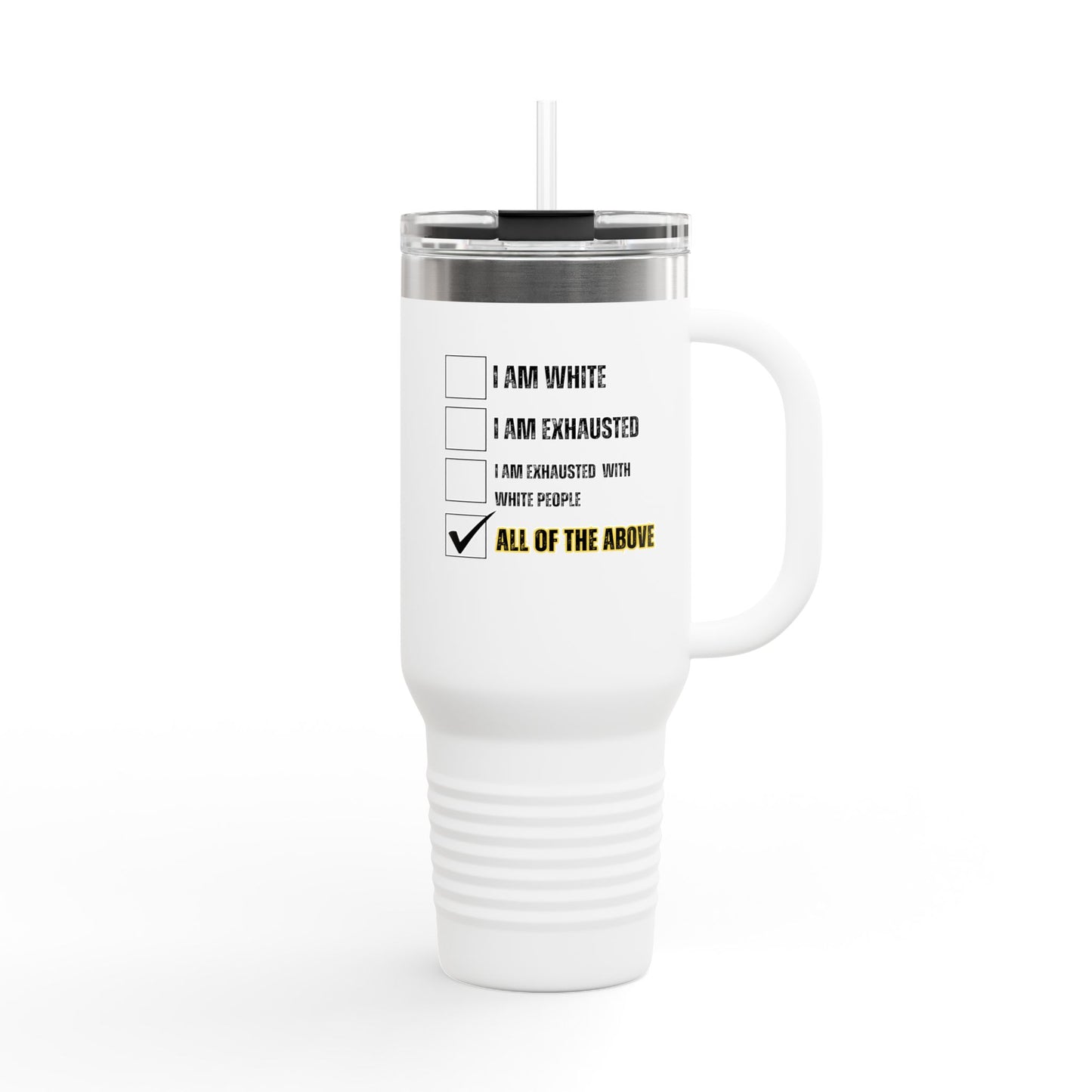 “I AM EXHAUSTED WITH WHITE PEOPLE” Insulated Travel Mug