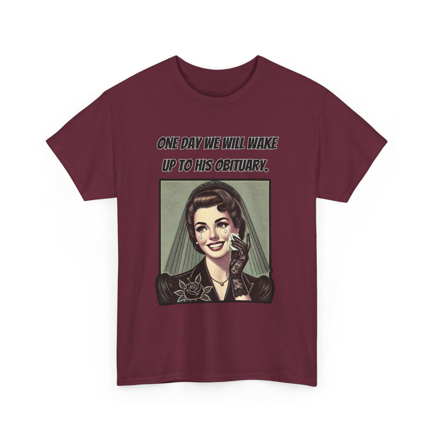 One Day We Will Wake Up to His Obituary T-Shirt – Classic Vintage Edition