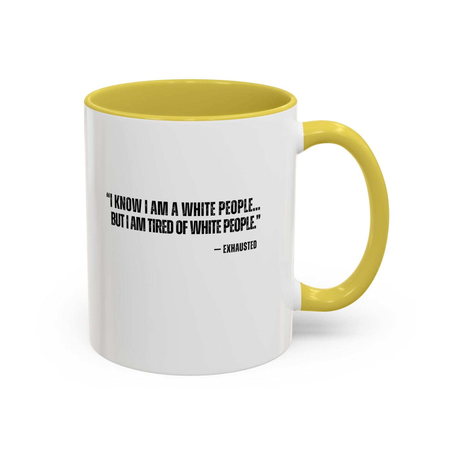 “I AM TIRED OF WHITE PEOPLE” ALLY COFFEE MUG (11oz, 15oz)
