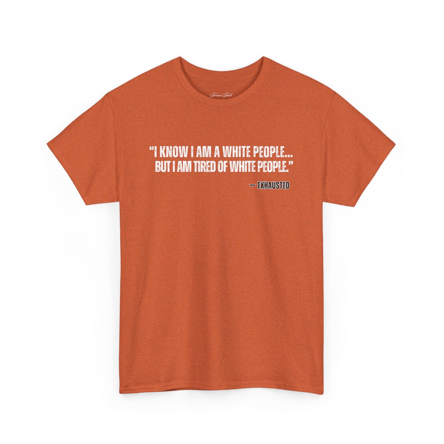 “I AM TIRED OF WHITE PEOPLE”TSHIRT
