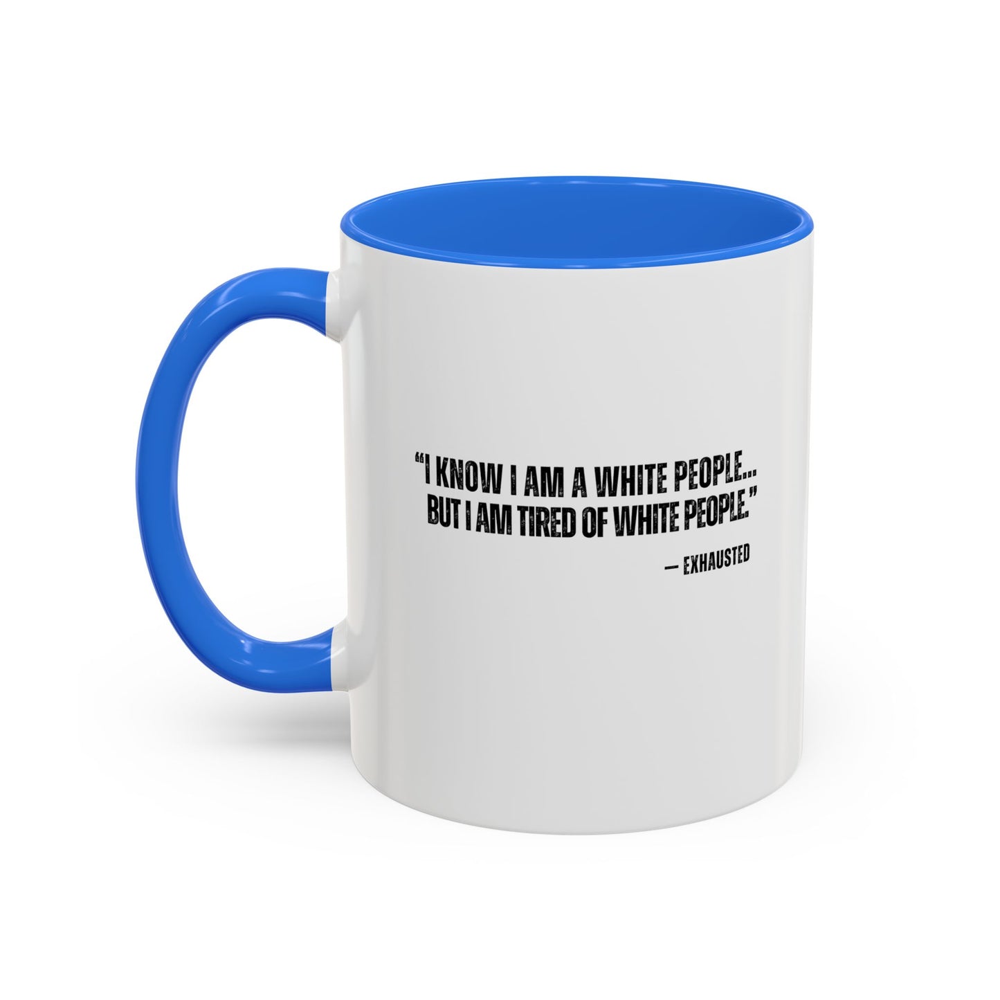 “I AM TIRED OF WHITE PEOPLE” ALLY COFFEE MUG (11oz, 15oz)
