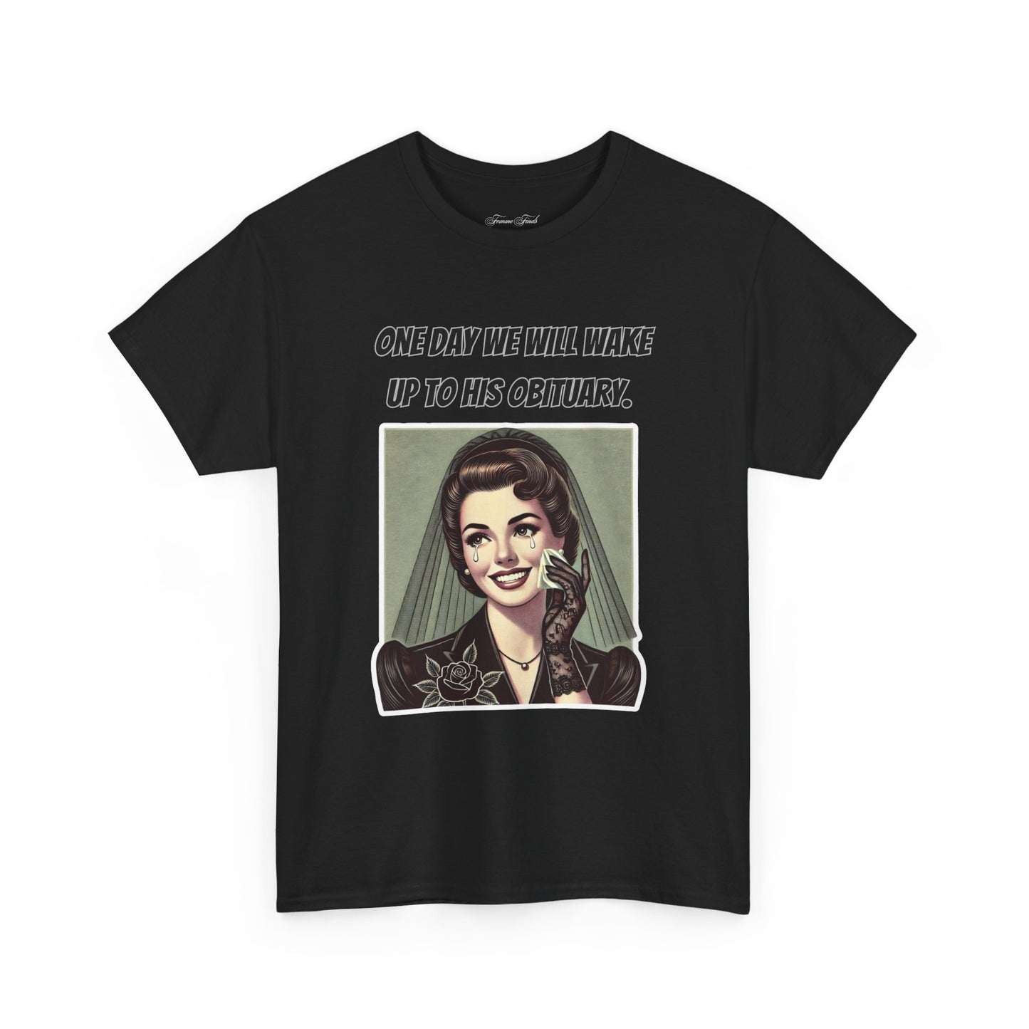One Day We Will Wake Up to His Obituary T-Shirt – Classic Vintage Edition
