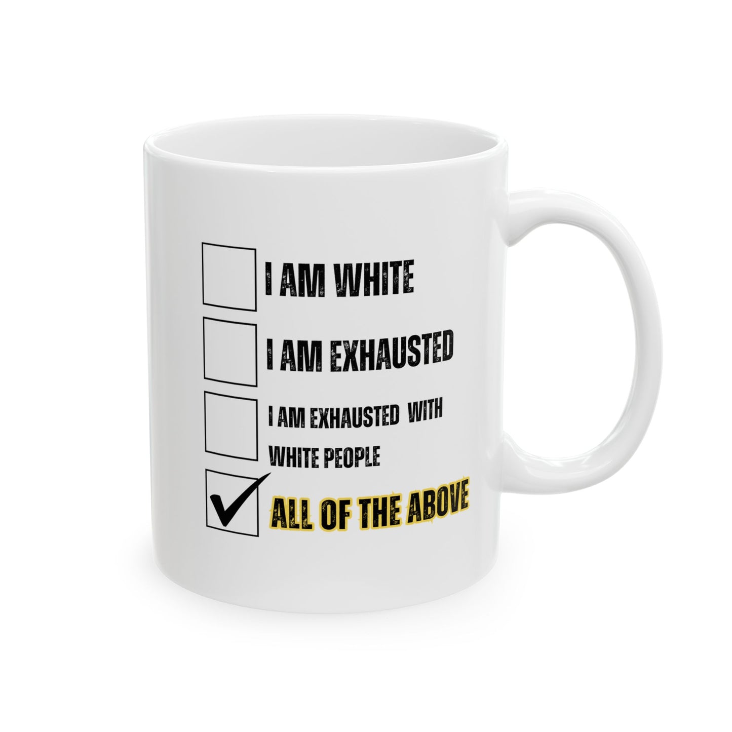 “I AM EXHAUSTED WITH WHITE PEOPLE” Ceramic Mug, (11oz, 15oz)