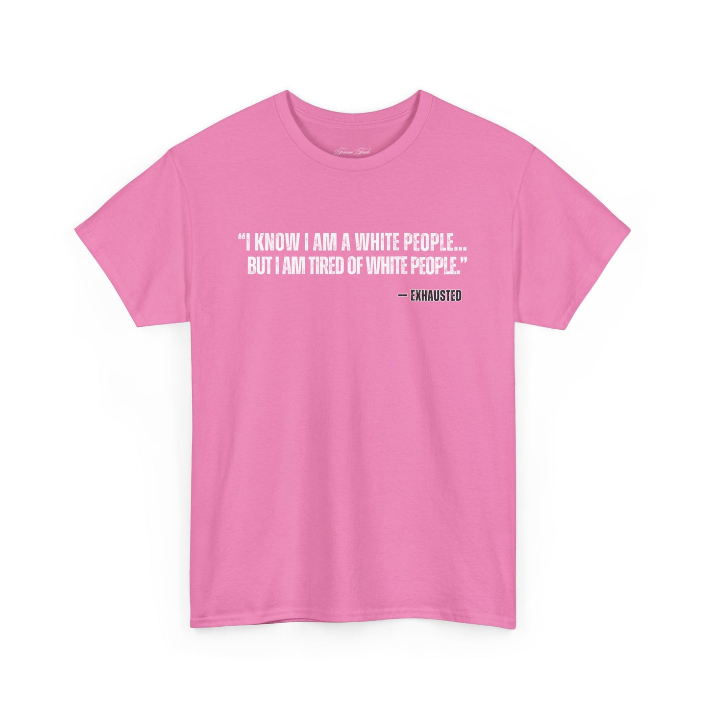 “I AM TIRED OF WHITE PEOPLE”TSHIRT