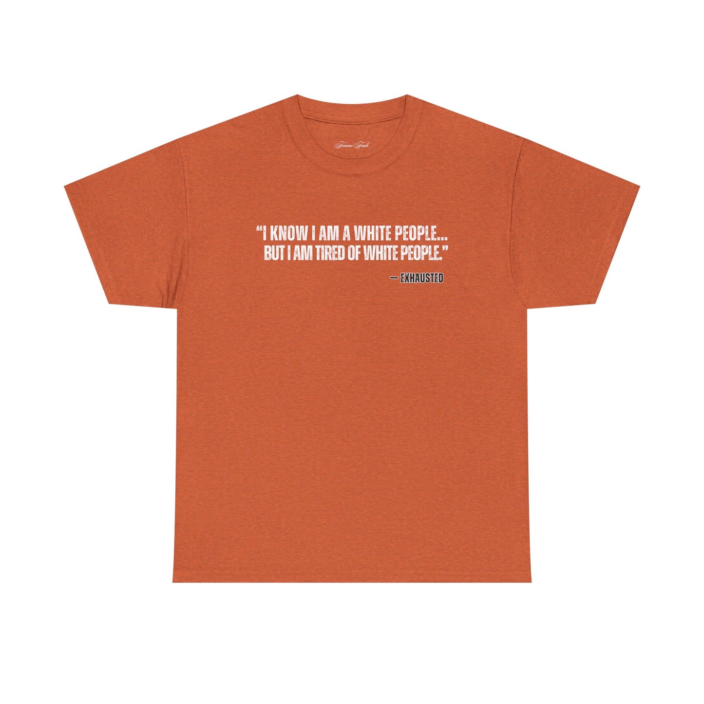 “I AM TIRED OF WHITE PEOPLE”TSHIRT