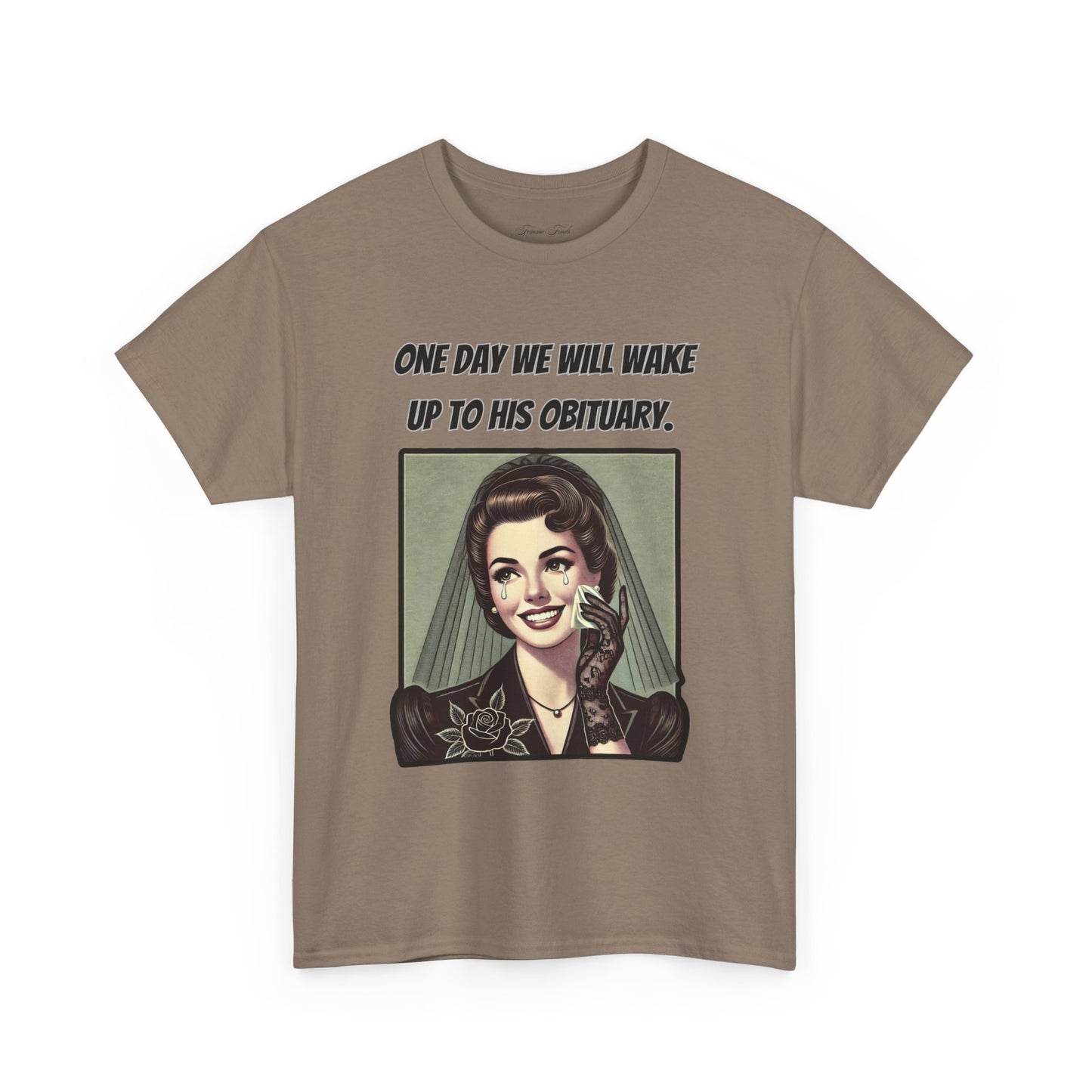 One Day We Will Wake Up to His Obituary T-Shirt – Classic Vintage Edition