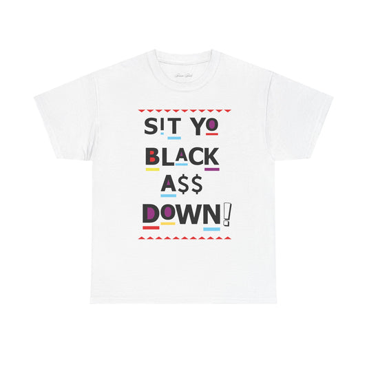 Sit Yo Black A$$ Down Tshirt
