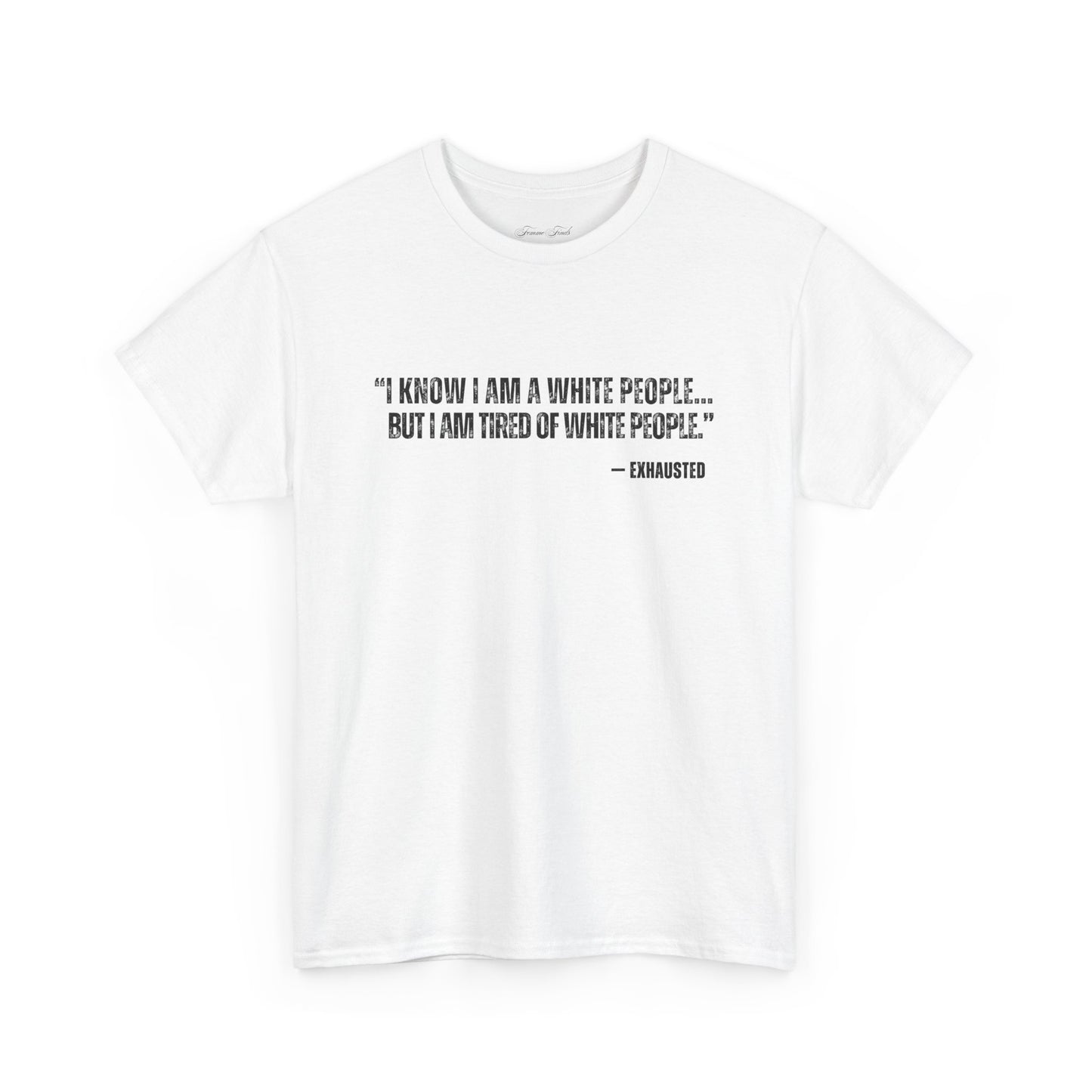 “I AM TIRED OF WHITE PEOPLE”TSHIRT