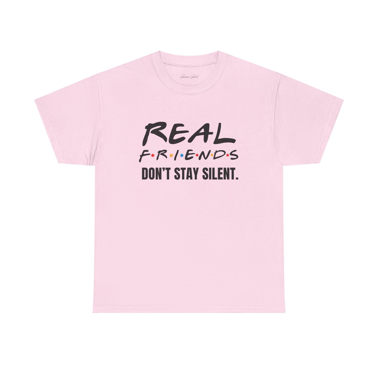 Real Friends Don’t Stay Silent Tshirt