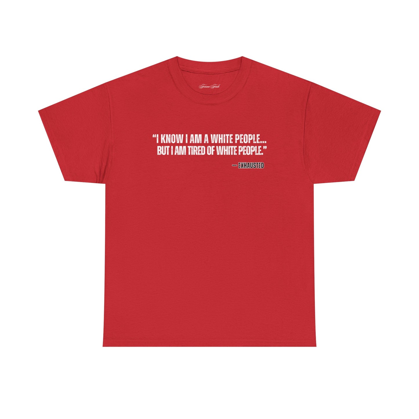 “I AM TIRED OF WHITE PEOPLE”TSHIRT