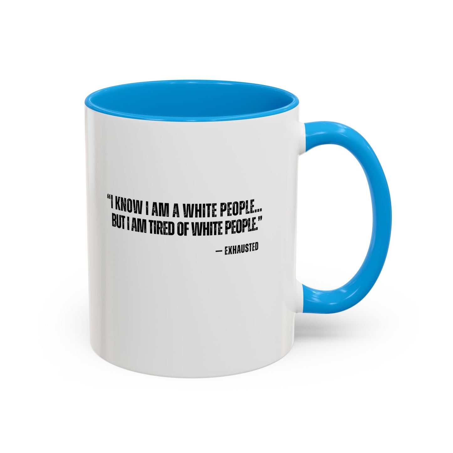 “I AM TIRED OF WHITE PEOPLE” ALLY COFFEE MUG (11oz, 15oz)
