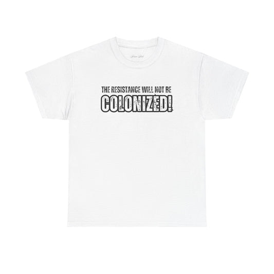 THE RESISTANCE WILL NOT BE COLONIZED TSHIRT