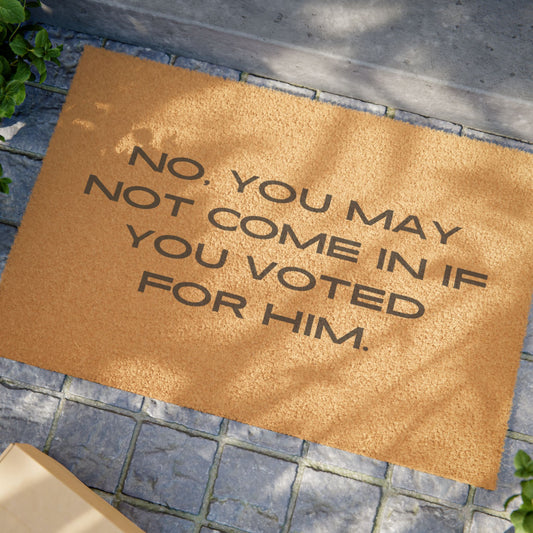 “No You May Not Come In If You Voted For Him” Doormat