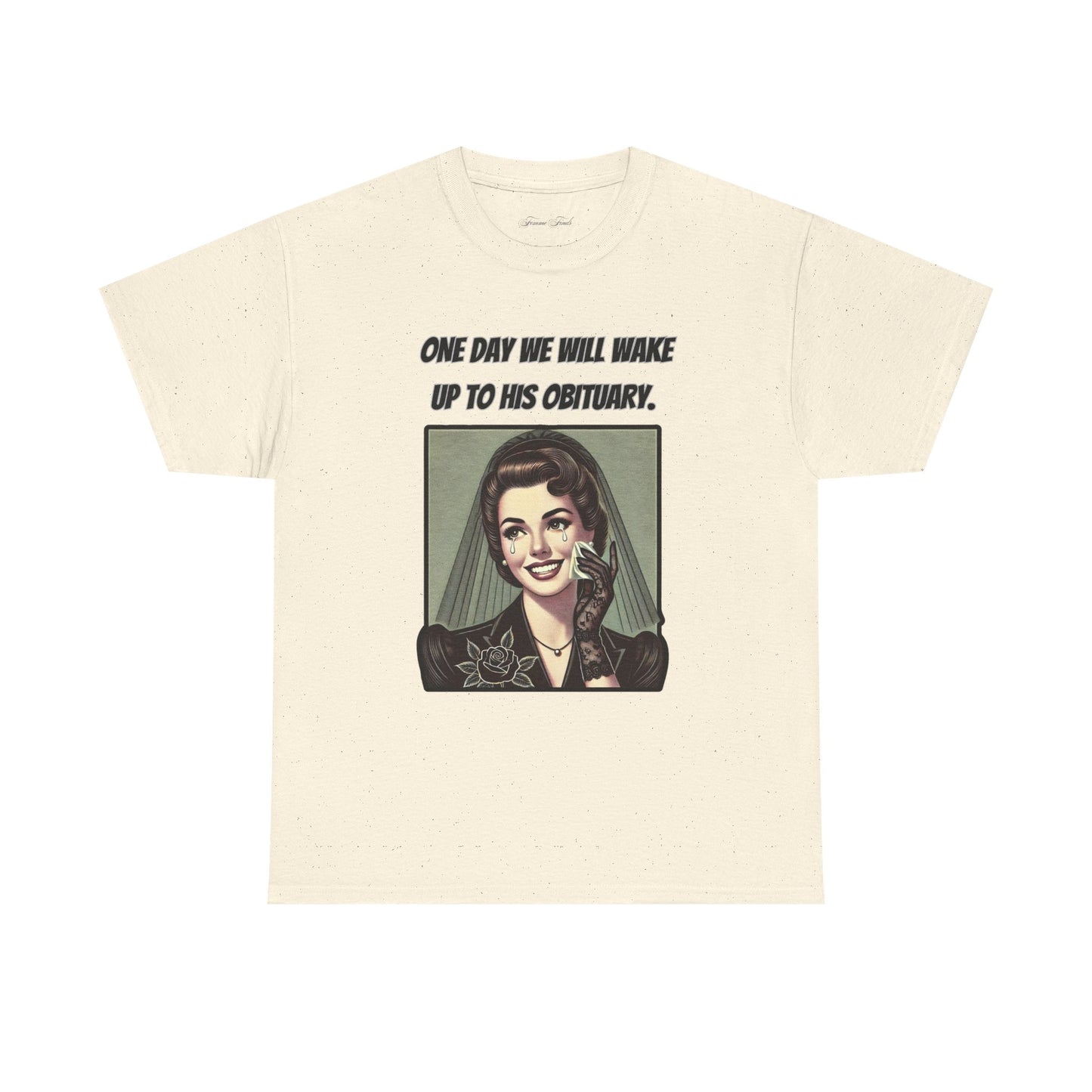 One Day We Will Wake Up to His Obituary T-Shirt – Classic Vintage Edition