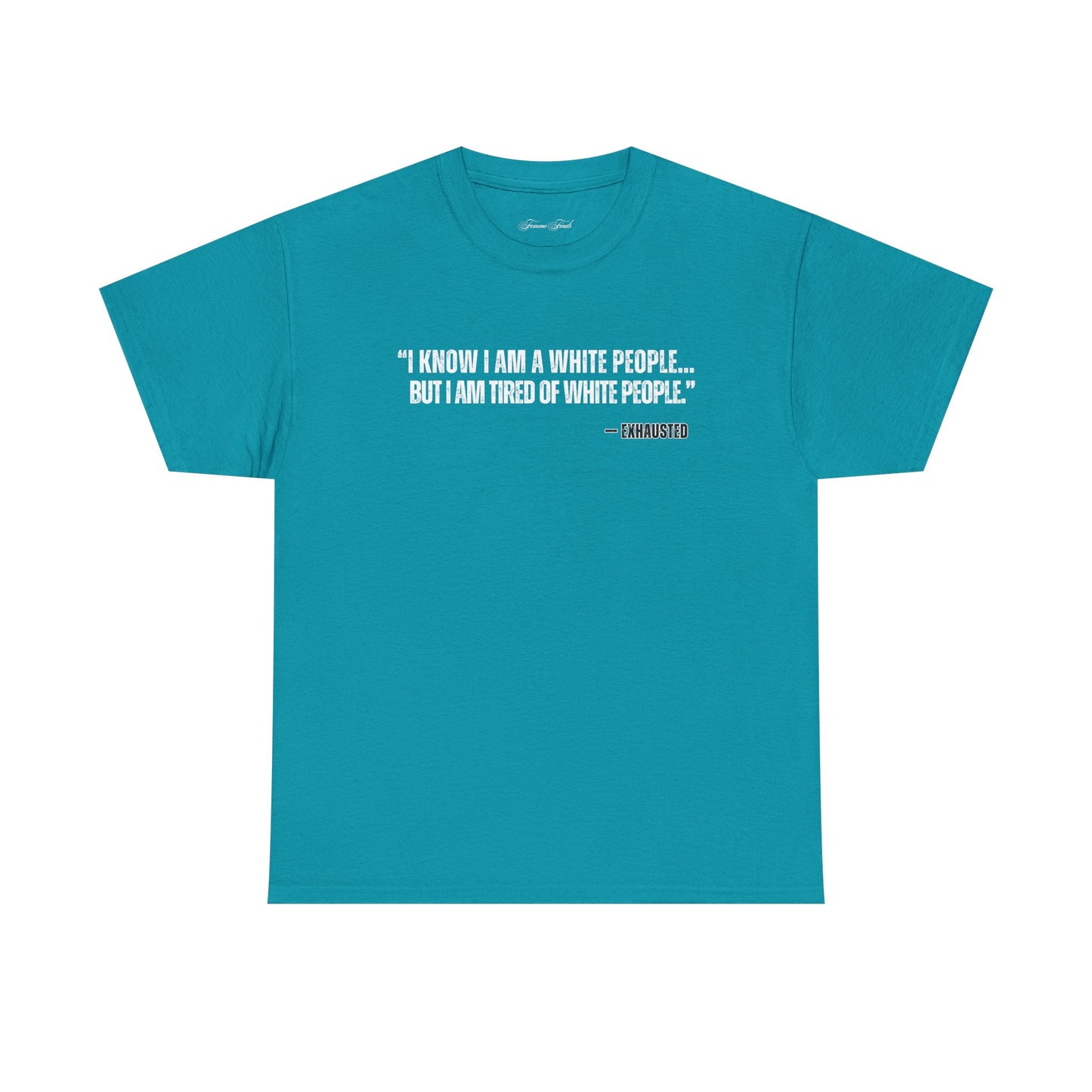 “I AM TIRED OF WHITE PEOPLE”TSHIRT